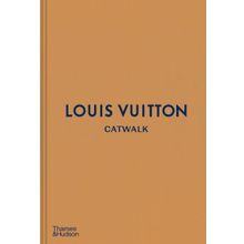 Louis Vuitton Catwalk: The Complete Fashion Collections