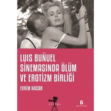 Luis Bunuel Sinemasında Ölüm ve Erotizm Birliği - Evrim Nacar