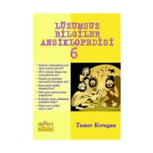LÜZUMSUZ BILGILER ANSIKLOPEDISI 6 - TAMER KORUGAN