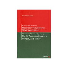 MACARISTAN VE TÜRKİYE'NİN AB'YE UYUM SÜRECİ - THE EU ACCESSION PROCESS IN HUNGARY AND TURKEY - HASAN ENGIN ŞENER