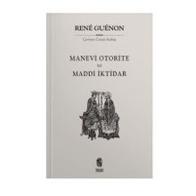 MADDÎ İKTIDAR MANEVÎ OTORITE - RENE GUENON