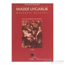 MADDI UYGARLIK MÜBADELE OYUNLARI - FERNAND BRAUDEL