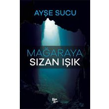 Mağaraya Sızan Işık - Ayşe Sucu
