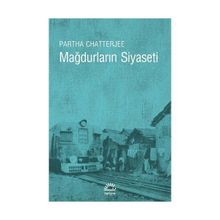 MAĞDURLARIN SIYASETI HALK SIYASETI ÜZERİNE DŞÜNCELER - PARTHA CHATTERJEE