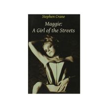 Maggie: A Girl Of The Streets - Stephen Crane