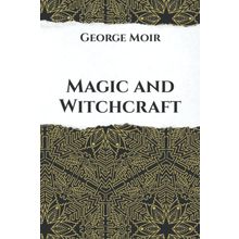 Magic and Witchcraft - George Moir