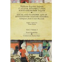 MAHKEME KAYITLARI IŞIĞINDA 17.YÜZYIL İSTANBULUNDA SOSYO-EKONOMIK YAŞAM CILT 2 TICARI ORTAKLIKLAR - TIMUR KURAN