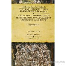 MAHKEME KAYITLARI IŞIĞINDA 17.YÜZYIL İSTANBUL'UNDA SOSYO-EKONOMIK YAŞAM CILT 8 (VAKIFLAR 1689-97-WAGFS 1689-97) - TIMUR KURAN