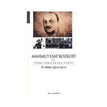 MAHMUT ESAT BOZKURT VE TÜRK İNKILABINA ETKISI - NİLÜFER UĞURLU ŞENEL