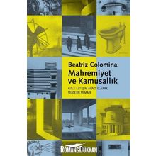 MAHREMIYET VE KAMUSALLIK - KITLE İLETİŞİM ARACI OLARAK MODERN MIMARI - BEATRIZ COLOMINA
