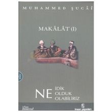 MAKALAT NE İDİK, NE OLDUK,NE OLABILIRIZ? 2 - MUHAMMED ŞUCAİ