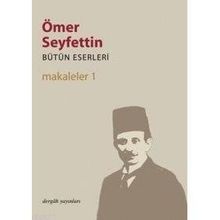 MAKALELER 1 BÜTÜN ESERLERI 6 - ÖMER SEYFETTIN