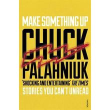 Make Something Up - Chuck Palahniuk