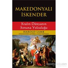MAKEDONYALI İSKENDER KRALIN DÜNYANIN SONUNA YOLCULUĞU - HAROLD LAMB