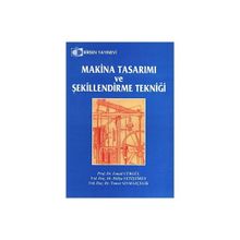 Makina Tasarımı ve Şekillendirme Tekniği - İsmail Cürgül Adalet Zeren muh hulya yetistiren muh tamer sinmazcelik