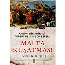 MALTA KUŞATMASI KANUNININ AMIRALI, TURGUT REISIN SON SEFERI - OSMAN ÖNDEŞ