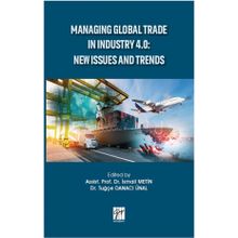 Managing Global Trade In Industry 4.0 - New Issues And Trends - İsmail Metin Tuğçe Danacı