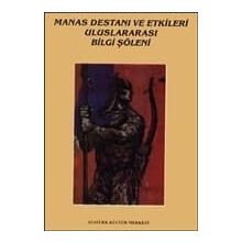 MANAS DESTANI VE ETKILERI ULUSLARARASI BILGI ŞÖLENİ BILDIRILERI - KOLEKTIF
