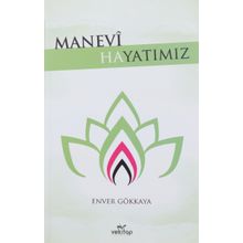 Manevi Hayatımız - Enver Gökkaya