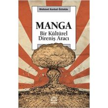MANGA BIR KÜLTÜREL DİRENİŞ ARACI - MEHMET KORKUT ÖZTEKİN