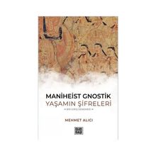 Maniheist Gnostik Yaşamın Şifreleri - Mehmet Alıcı