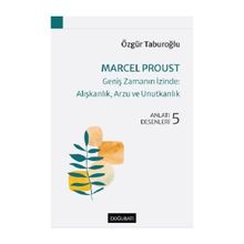 Marcel Proust Geniş Zamanın İzinde Alışkanlık, Arzu ve Unutkanlık - Doğu Batı Yayınları