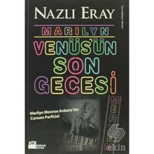 MARILYN VENÜS'ÜN SON GECESI MARILYN MONROE ANKARADA: CURSUM PERFICIO! - NAZLI ERAY