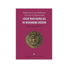 Marius’un Ordu Reforma Öncesi ve Sonrasında Legio’nun Kuruluş ve Muharebe Düzeni - Zeynep Özüsağlam-Mutlu
