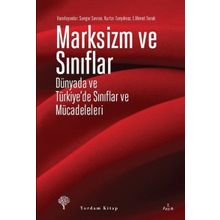 Marksizm ve Sınıflar - Ertuğrul Ahmet Tonak Sungur Savran Kurtar Tanyılmaz