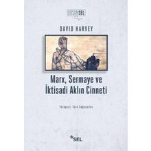 Marx Sermaye ve İktisadi Aklın Cinneti - David Harvey