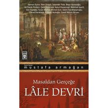 Masaldan Gerçeğe Lale Devri Mustafa Armağan Timaş Yayınları
