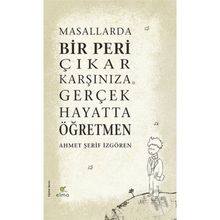 Masallarda Bir Peri Çıkar Karşınıza Gerçek Hayatta Öğretmen - Ahmet Şerif İzgören