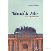MATÜRİDİ'DE AHLAK FELSEFI BIR BETIMLEME - SAMI ŞEKEROĞLU