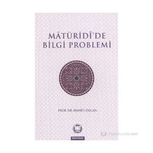 MATURIDIDE BILGI PROBLEMI - HANIFI ÖZCAN
