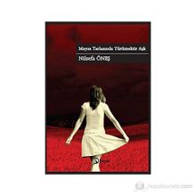 MAYIN TARLASINDA YÜRÜMEKTIR AŞK - NILSEFA ÖNEŞ