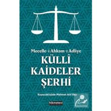 Mecelle-i Ahkam-ı Adliye: Külli Kaideler Şerhi - Kuyucaklızade Atıf Mehmed