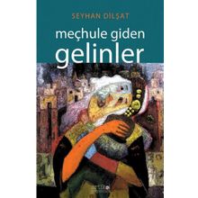 Meçhule Giden Gelinler - Seyhan Dilşat