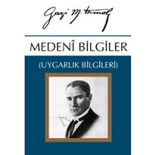 MEDENÎ BILGILER UYGARLIK BILGILERI - MUSTAFA KEMAL ATATÜRK