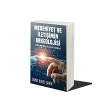 Medeniyet ve İletişimin Arkeolojisi - Semay Buket Şahin