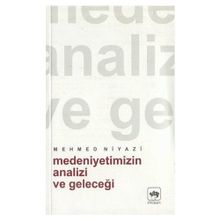 Medeniyetimizin Analizi ve Geleceği - Mehmed Niyazi