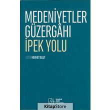 Medeniyetler Güzergahı İpek Yolu - Mehmet Bulut