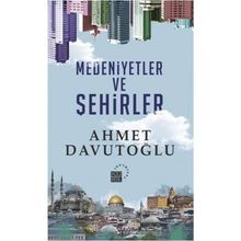 Medeniyetler ve Şehirler - Ahmet Davutoğlu