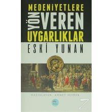 Medeniyetlere Yön Veren Uygarlıklar - Eski Yunan - Ahmet Seyrek