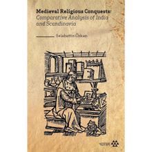 Medieval Religious Conquests: Comparative Analysis Of India And Scandinavia Selahattin Özkan