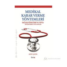 MEDIKAL KARAR VERME YÖNTEMLERI SAĞLIK YÖNETIMI VE TIPTA MATEMATIKSEL UYGULAMALAR - EYÜP ÇETIN