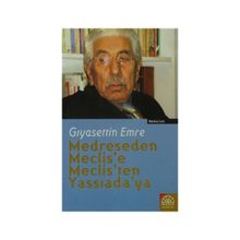 MEDRESEDEN MECLIS´E, MECLIS´TEN YASSIADA´YA - GIYASETTİN EMRE