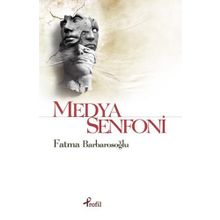 MEDYA SENFONI - FATMA KARABIYIK BARBAROSOĞLU