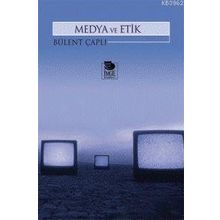 MEDYA VE ETIK - BÜLENT ÇAPLI