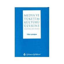 MEDYA VE TÜKETİM KÜLTÜRÜ ÜZERİNE ELEŞTİREL BIR ANALIZ - FILIZ AYDOĞAN