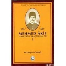 MEHMED AKIF HAKKINDA ARAŞTIRMALAR I - M. ERTUĞRUL DÜZDAĞ